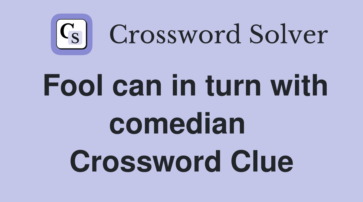 Fool can in turn with comedian  Crossword Clue