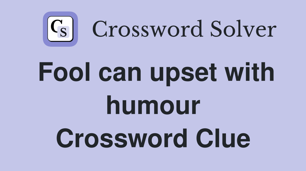 Fool can upset with humour Crossword Clue