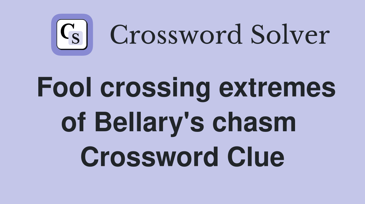 Fool crossing extremes of Bellary's chasm  Crossword Clue