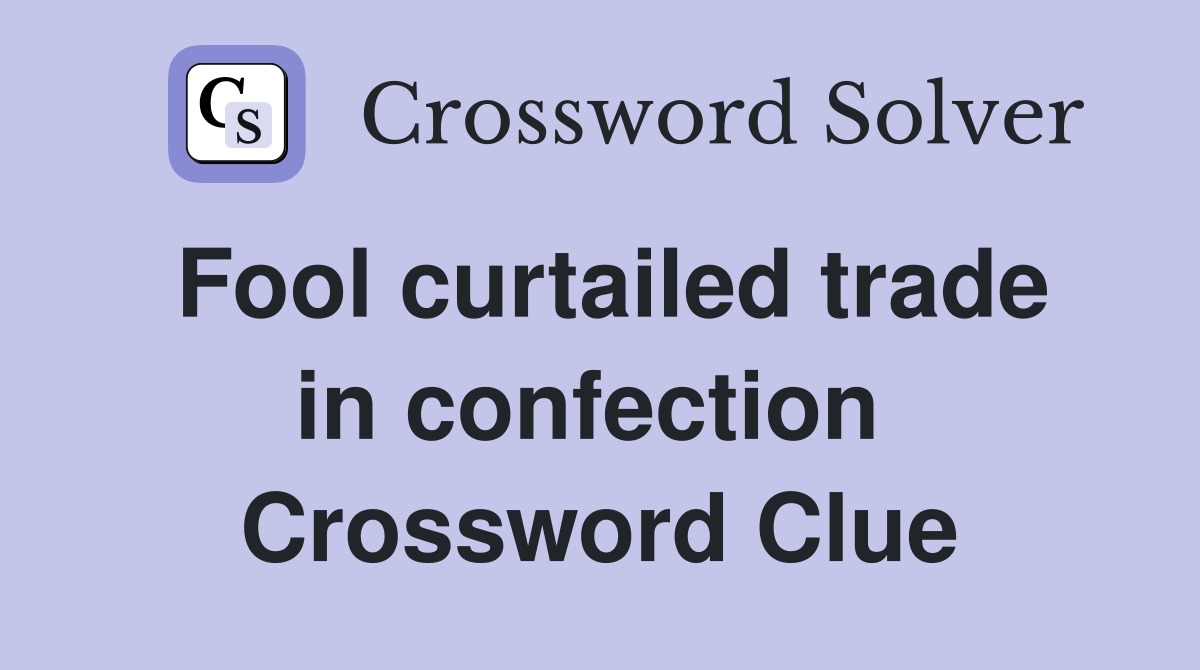 Fool curtailed trade in confection  Crossword Clue
