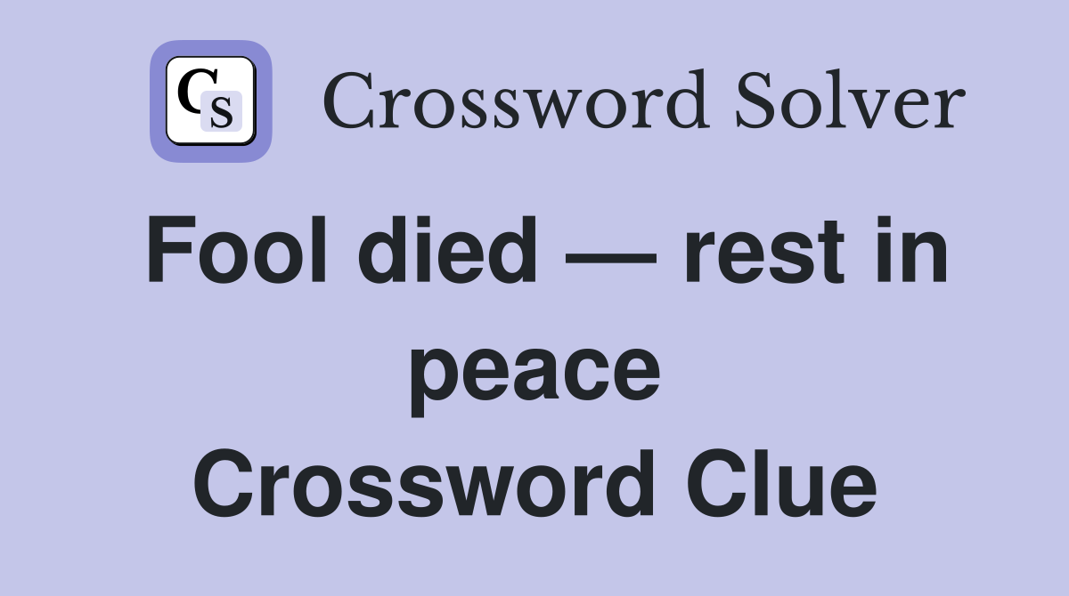 Fool died — rest in peace Crossword Clue