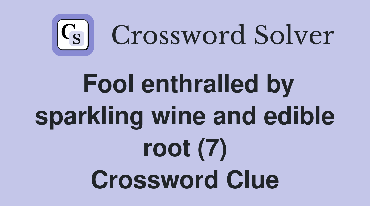 Fool enthralled by sparkling wine and edible root (7) Crossword Clue