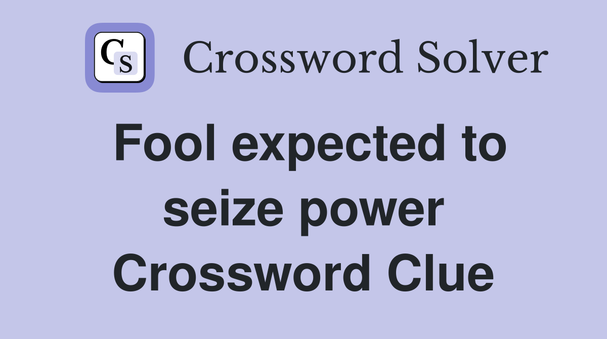 Fool expected to seize power Crossword Clue