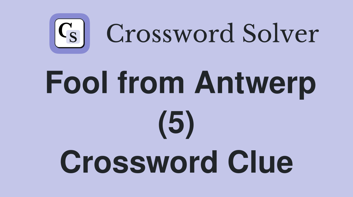 Fool from Antwerp (5) Crossword Clue
