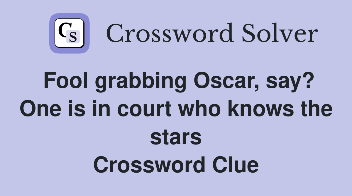 Fool grabbing Oscar, say? One is in court who knows the stars Crossword Clue