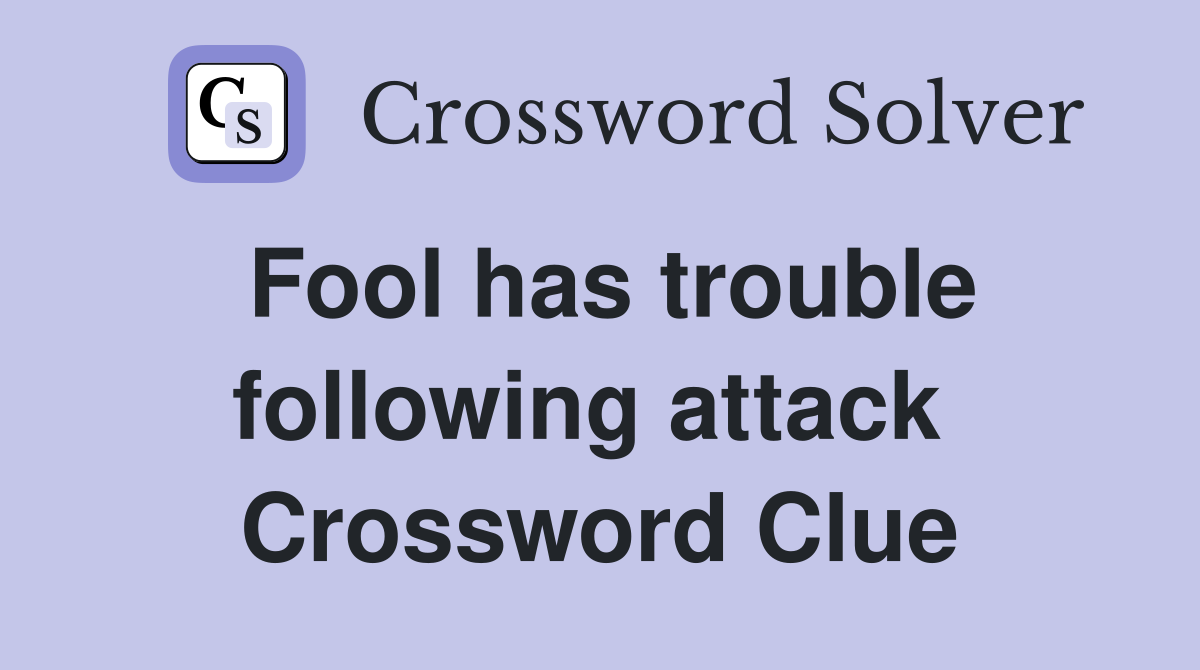 Fool has trouble following attack  Crossword Clue