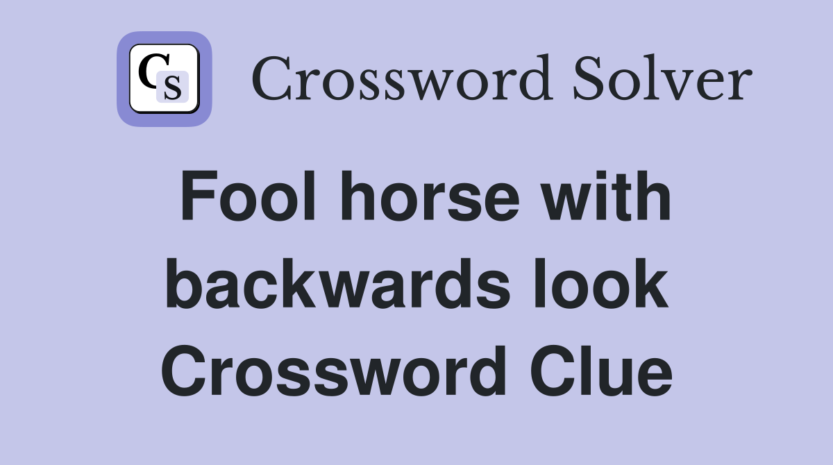 Fool horse with backwards look Crossword Clue