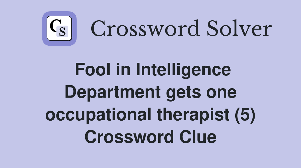 Fool in Intelligence Department gets one occupational therapist (5) Crossword Clue