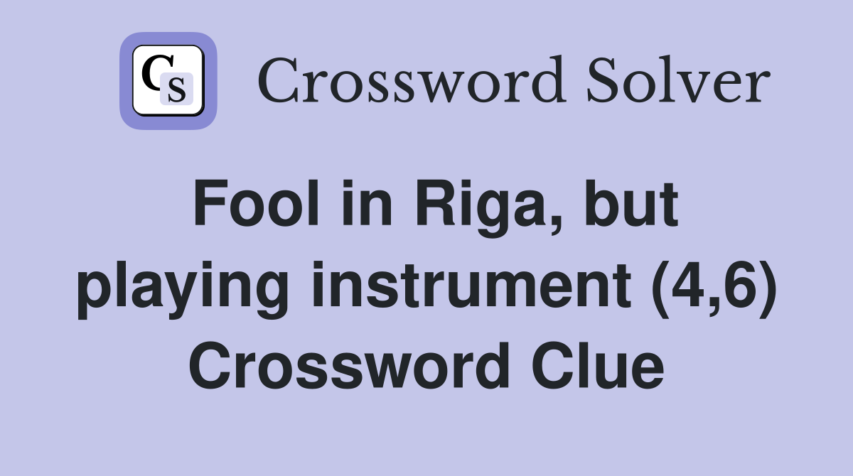 Fool in Riga, but playing instrument (4,6) Crossword Clue