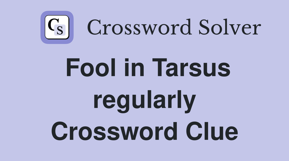 Fool in Tarsus regularly Crossword Clue