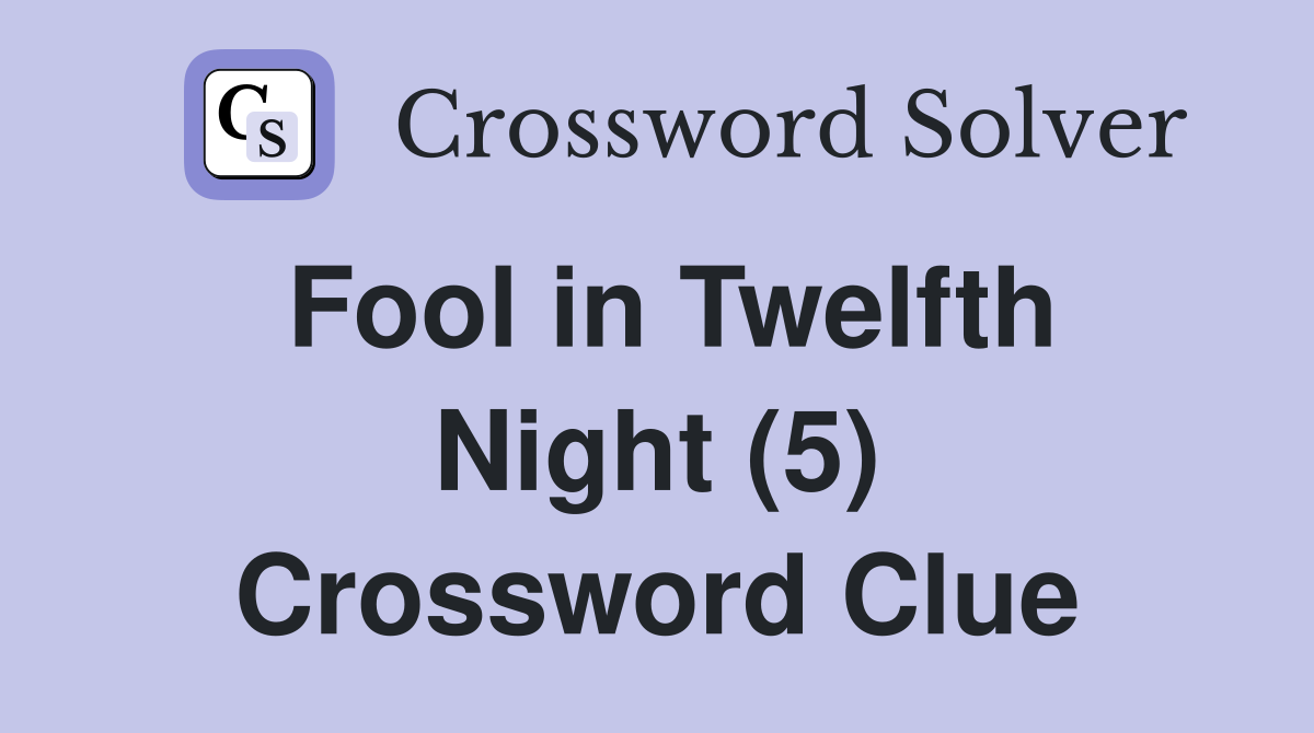 Fool in Twelfth Night (5) Crossword Clue