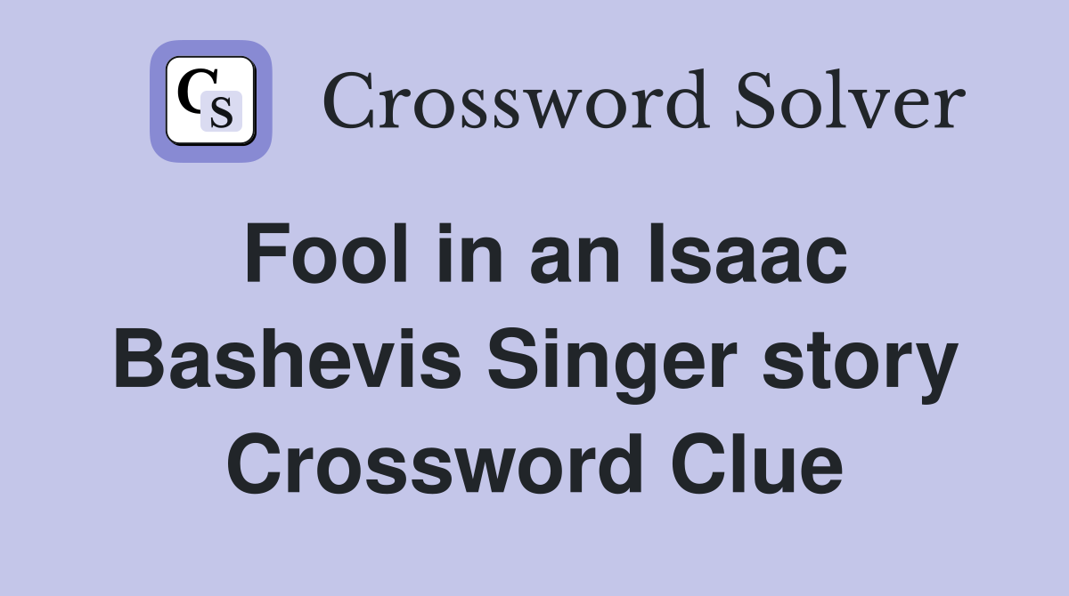 Fool in an Isaac Bashevis Singer story Crossword Clue