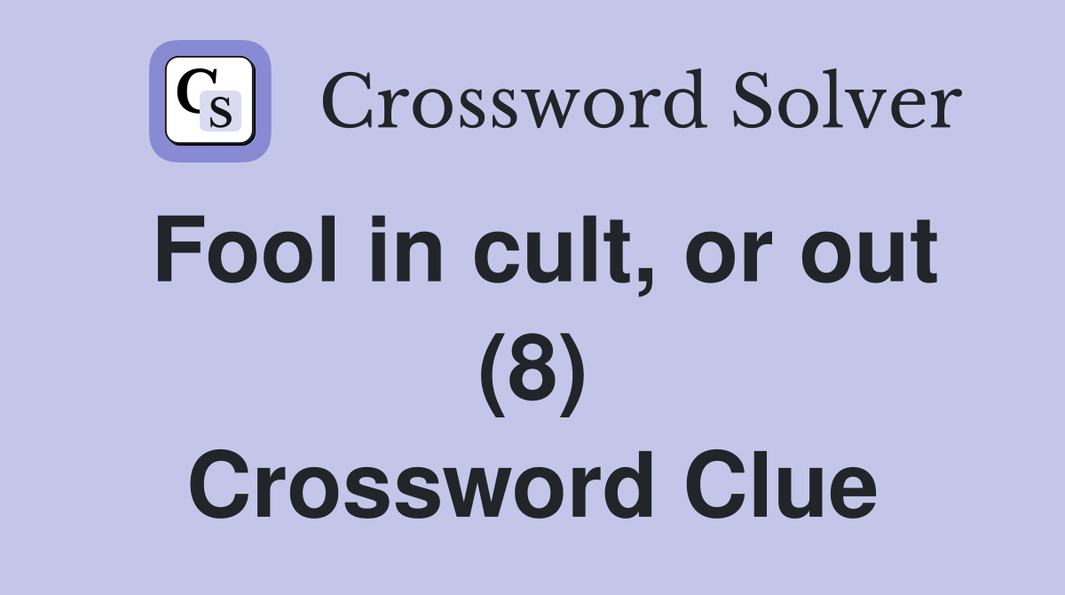 Fool in cult, or out (8) Crossword Clue