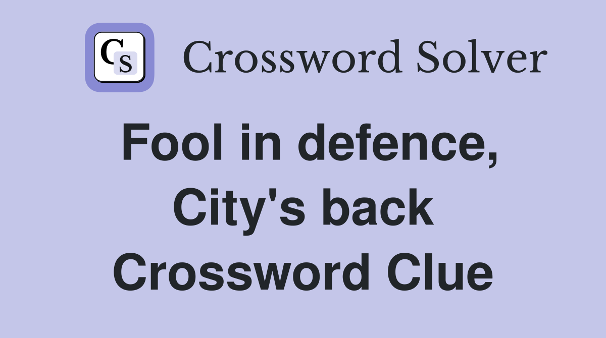 Fool in defence, City's back Crossword Clue