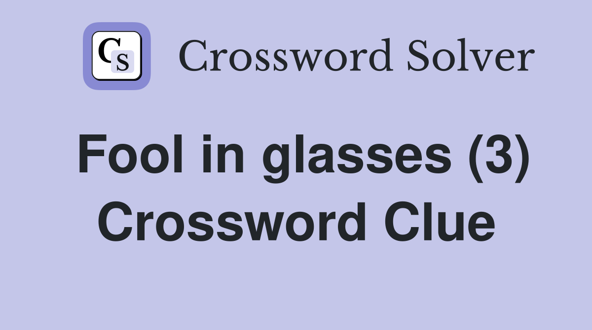 Fool in glasses (3) Crossword Clue