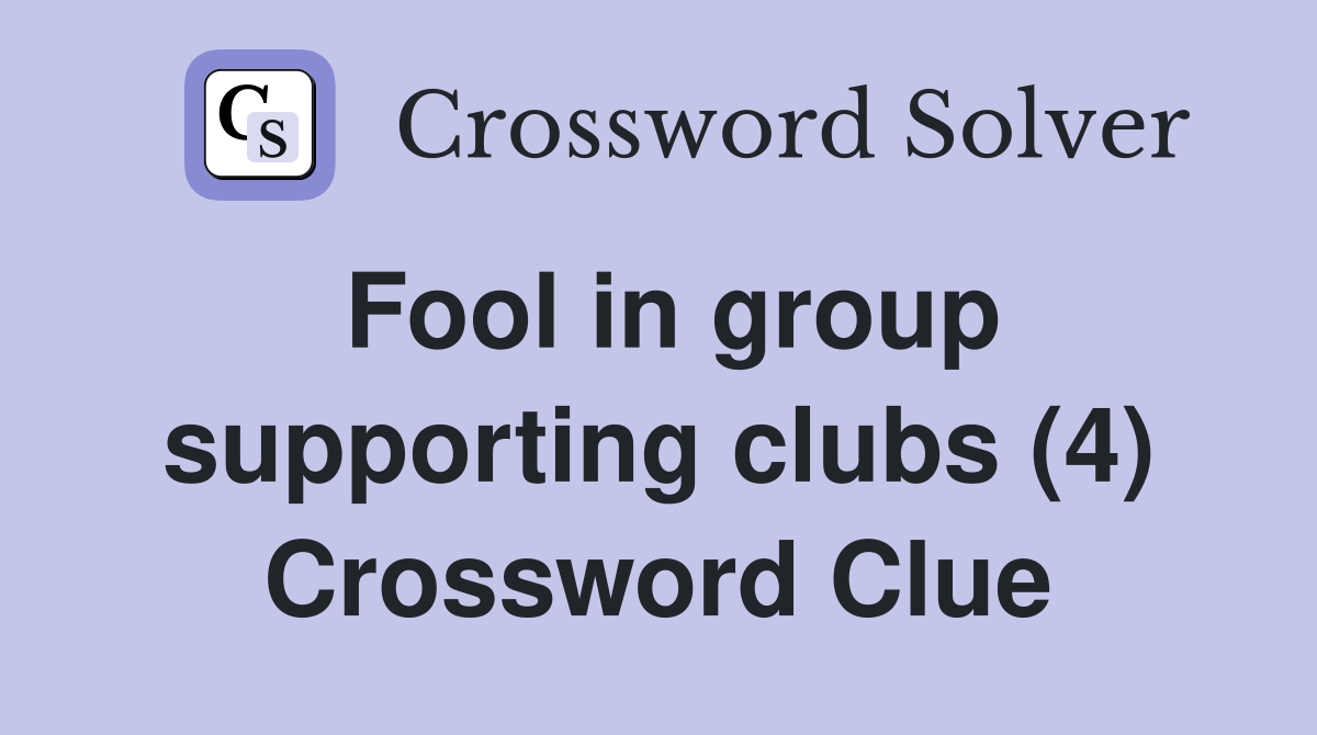 Fool in group supporting clubs (4) Crossword Clue