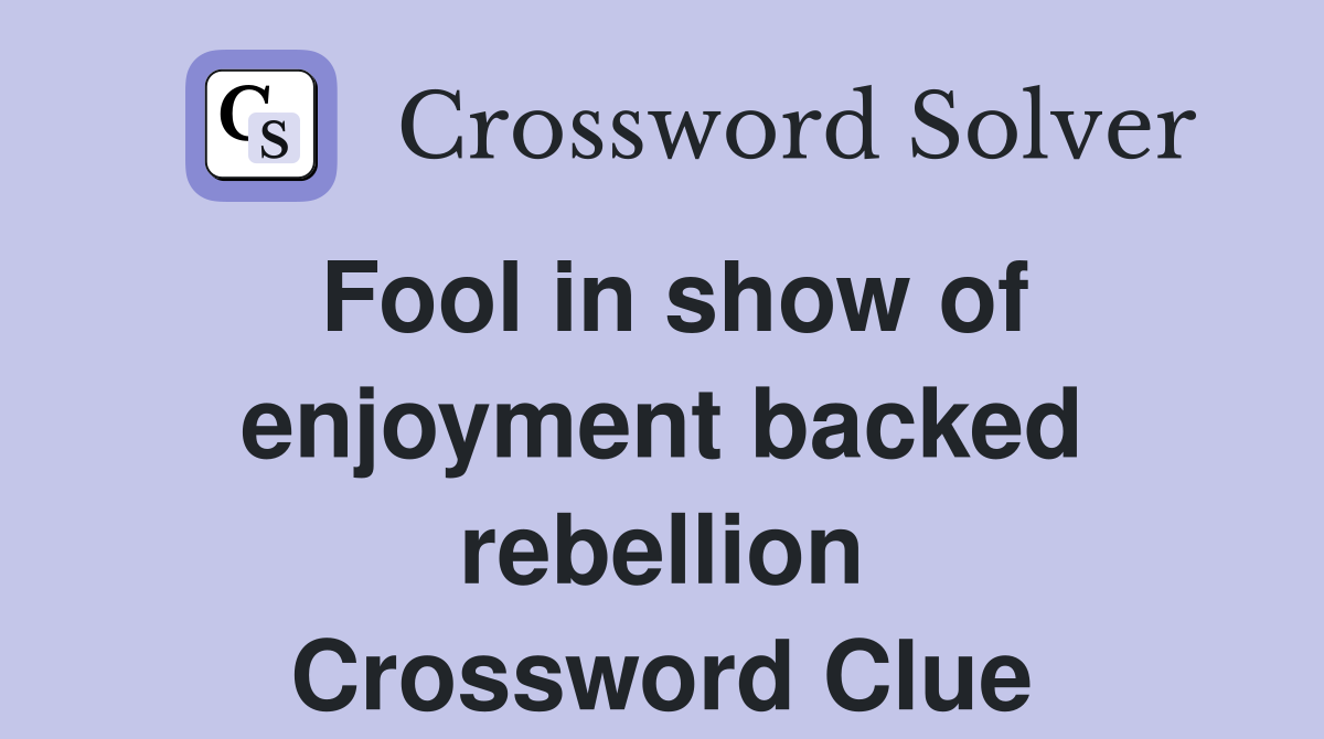 Fool in show of enjoyment backed rebellion Crossword Clue