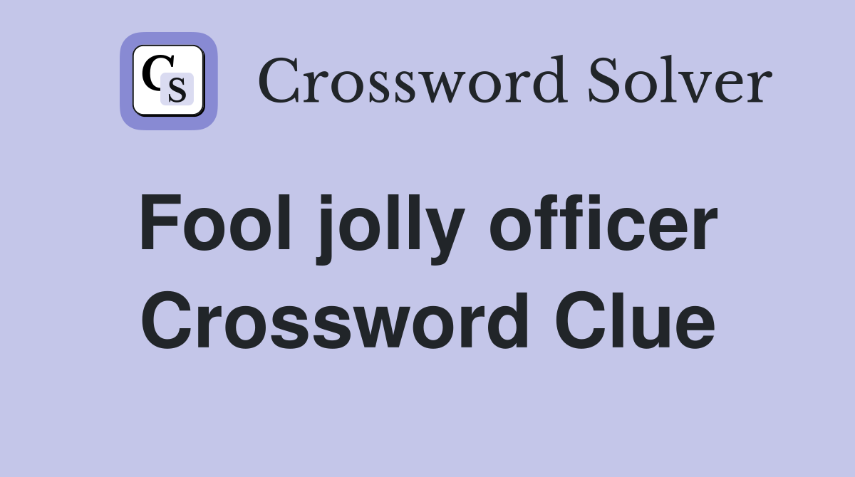 Fool jolly officer  Crossword Clue