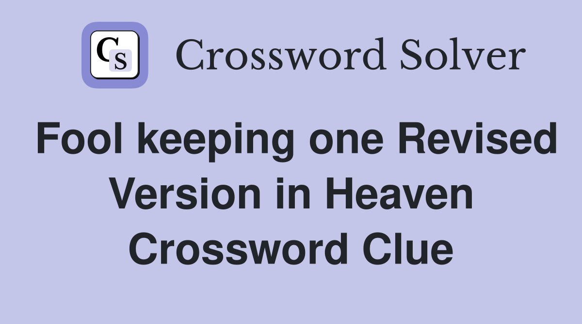 Fool keeping one Revised Version in Heaven Crossword Clue