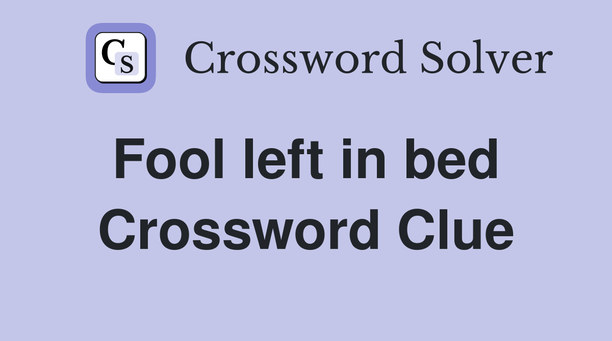 Fool left in bed  Crossword Clue