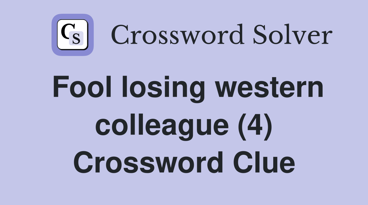 Fool losing western colleague (4) Crossword Clue