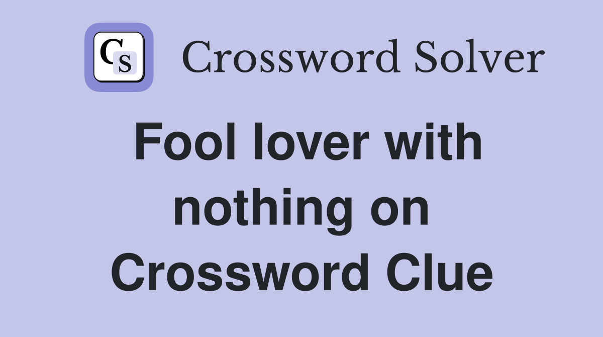 Fool lover with nothing on Crossword Clue