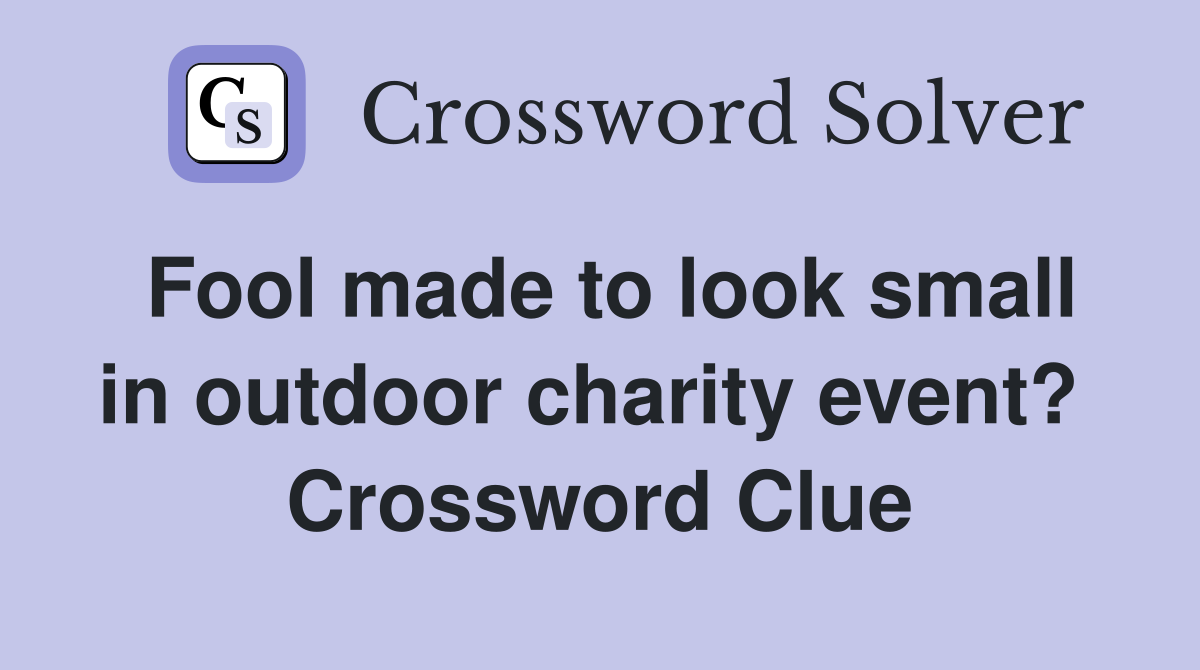 Fool made to look small in outdoor charity event?  Crossword Clue