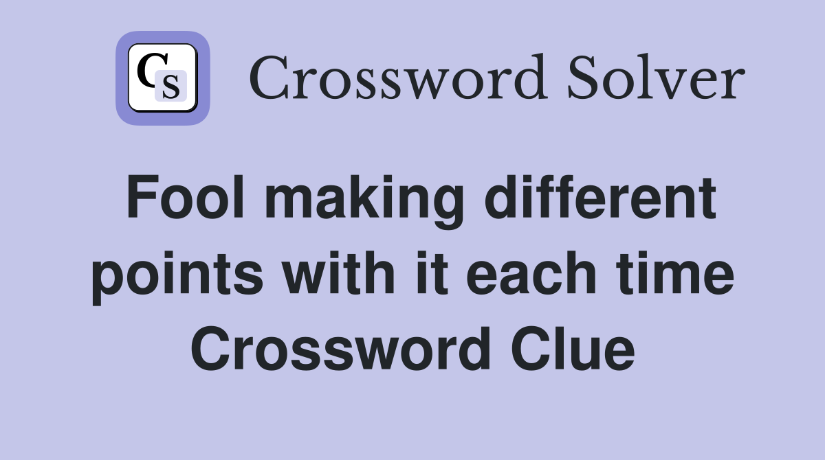 Fool making different points with it each time Crossword Clue