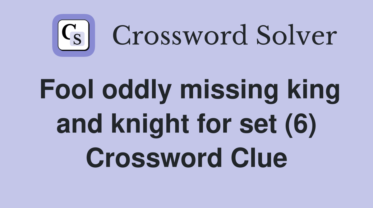 Fool oddly missing king and knight for set (6) Crossword Clue