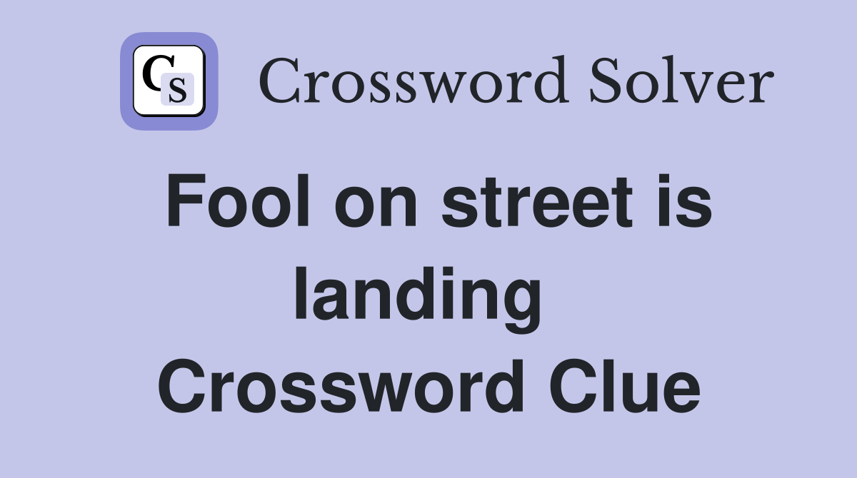 Fool on street is landing  Crossword Clue