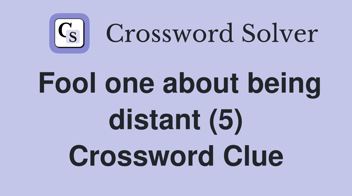 Fool one about being distant (5) Crossword Clue