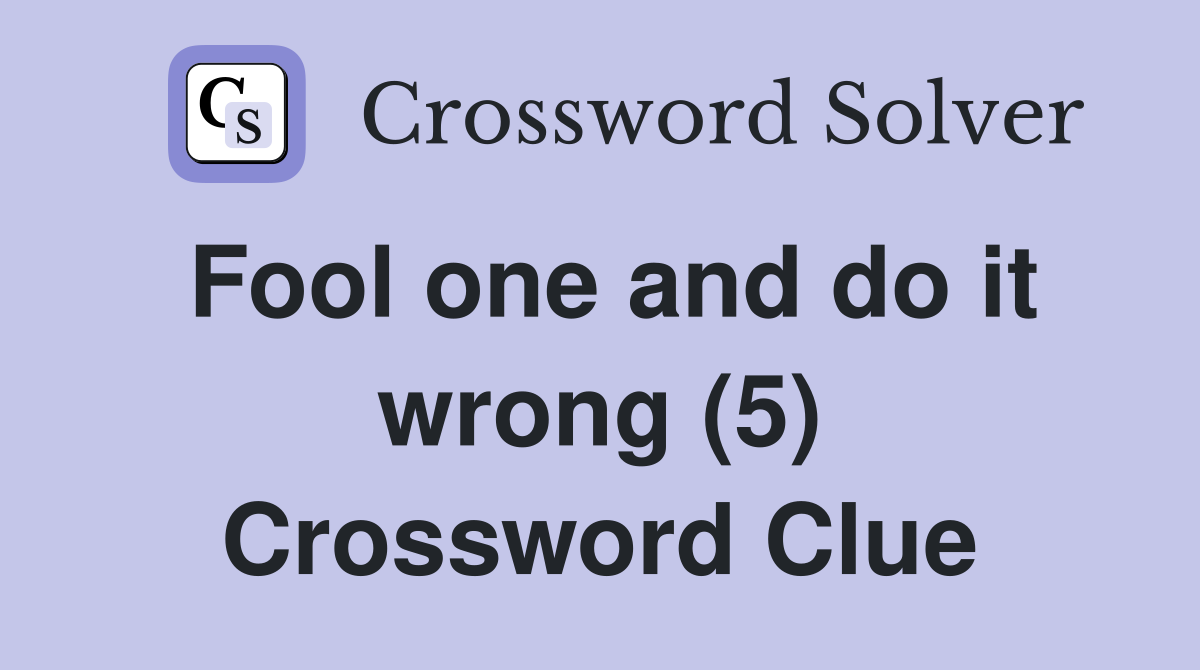 Fool one and do it wrong (5) Crossword Clue