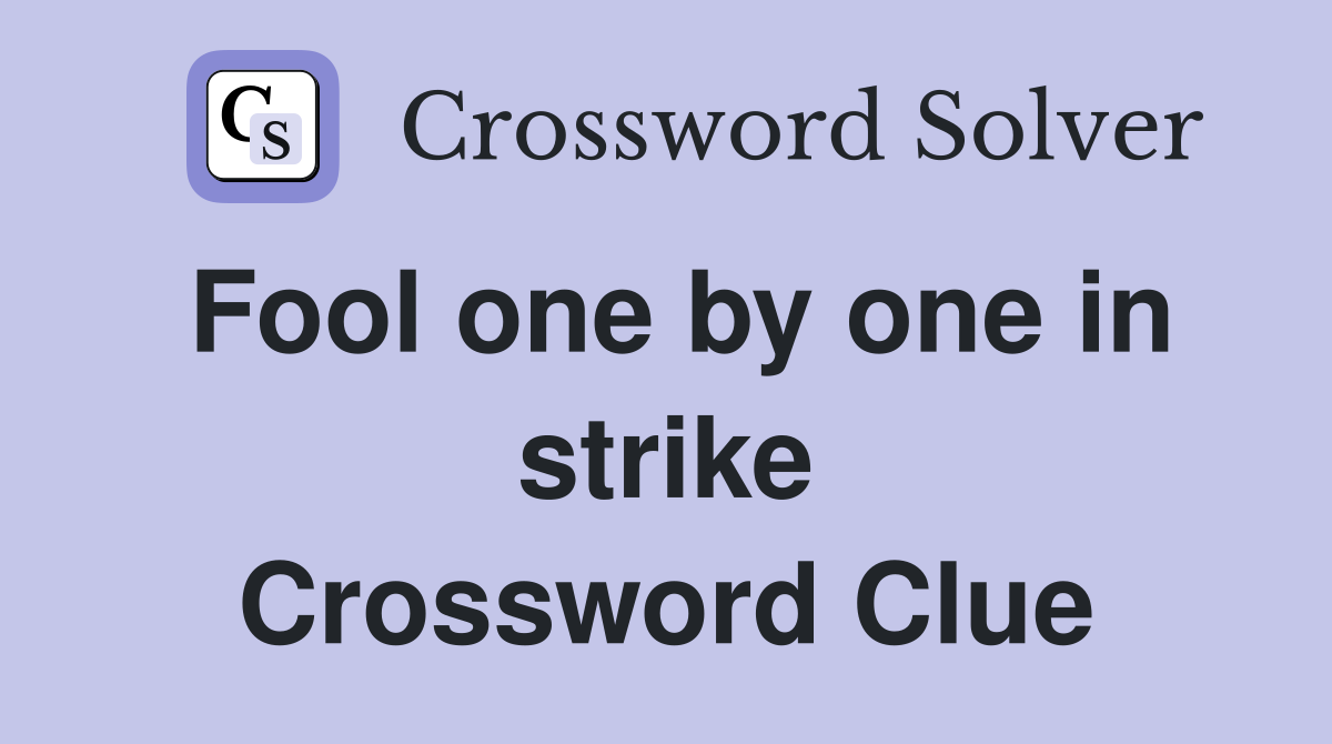 Fool one by one in strike Crossword Clue