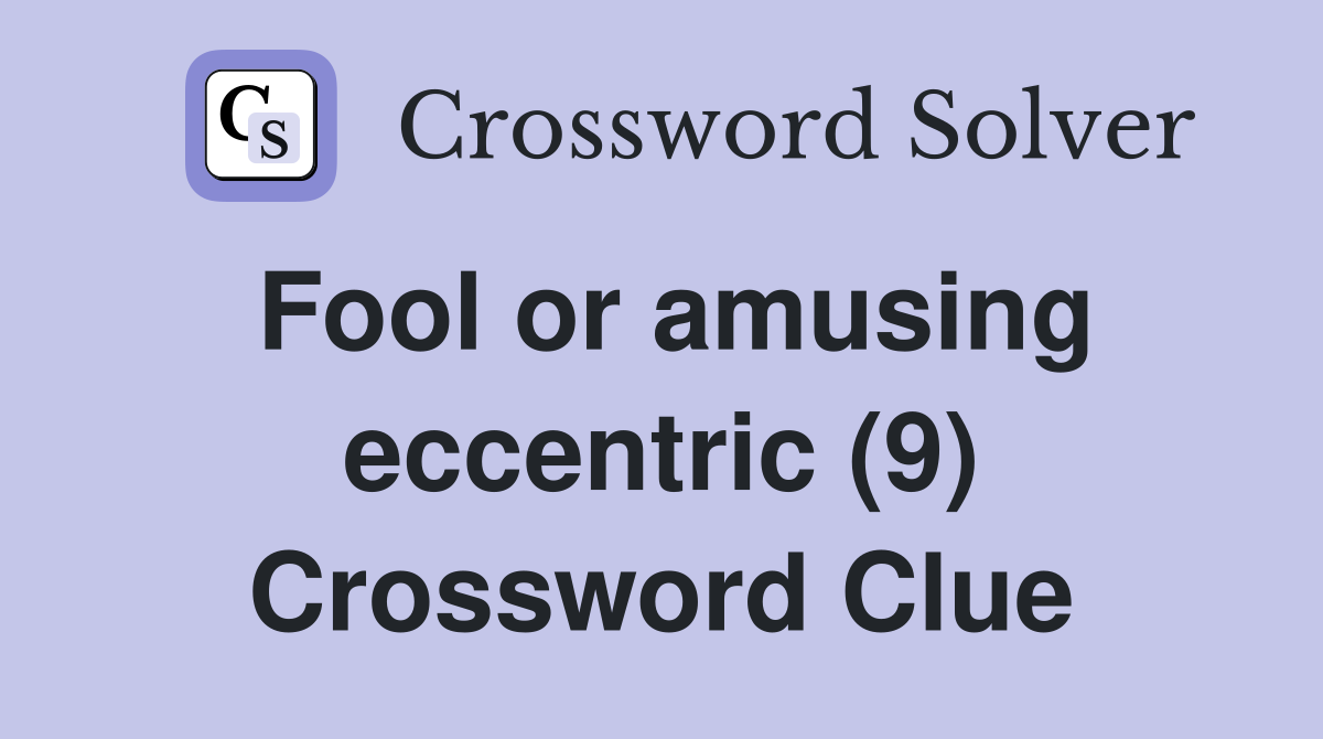 Fool or amusing eccentric (9) Crossword Clue