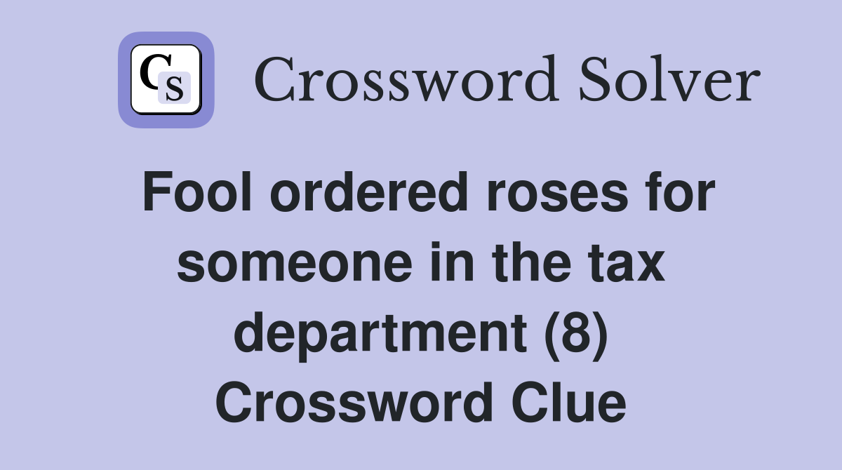 Fool ordered roses for someone in the tax department (8) Crossword Clue