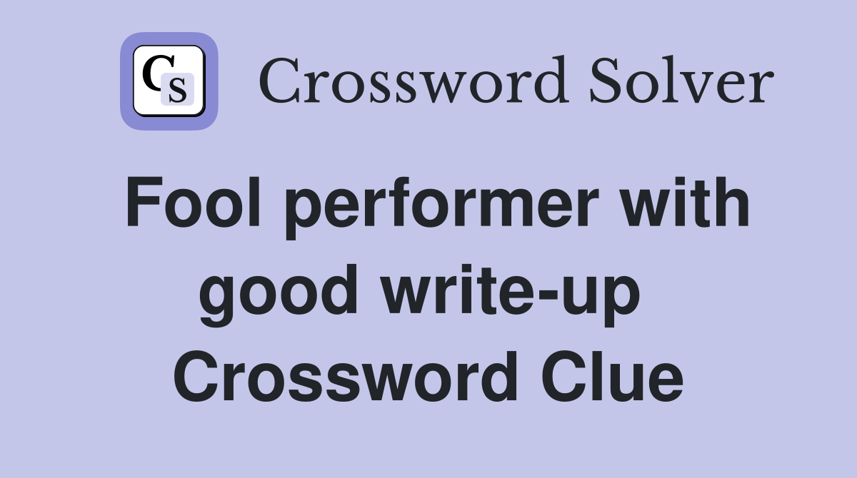 Fool performer with good write-up  Crossword Clue
