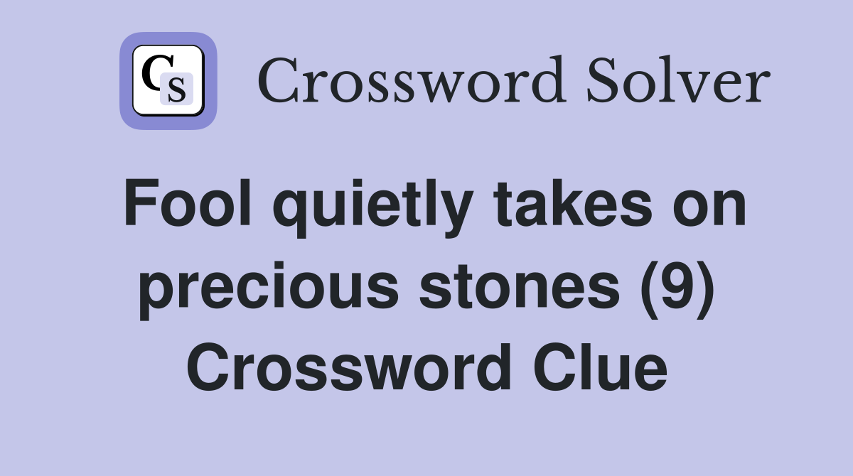 Fool quietly takes on precious stones (9) Crossword Clue