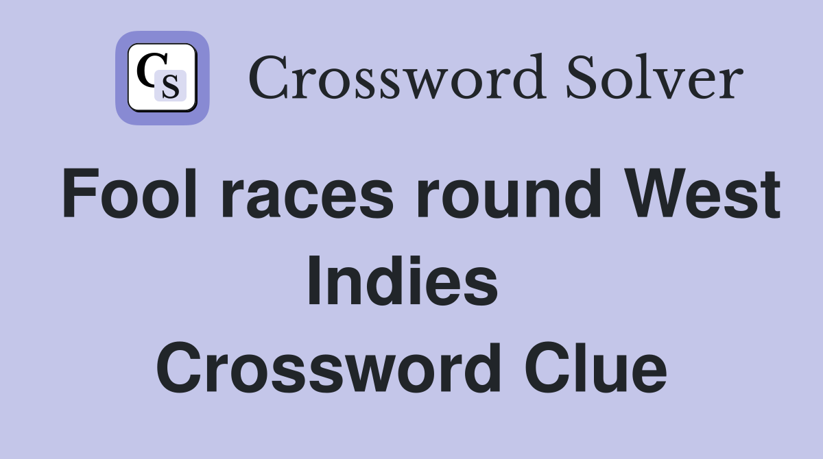 Fool races round West Indies  Crossword Clue