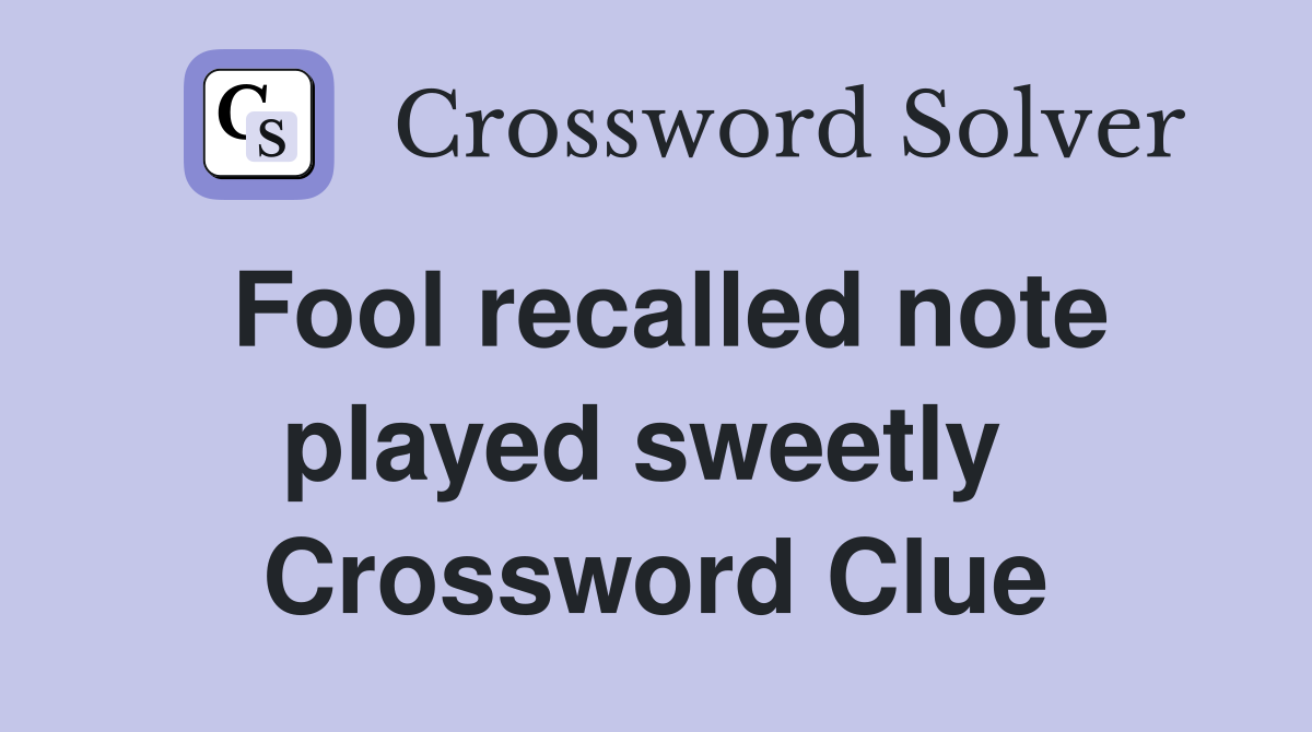 Fool recalled note played sweetly  Crossword Clue