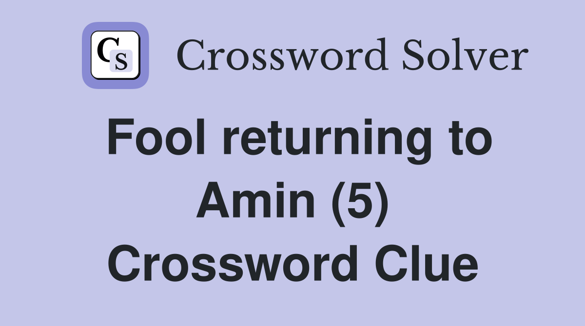 Fool returning to Amin (5) Crossword Clue