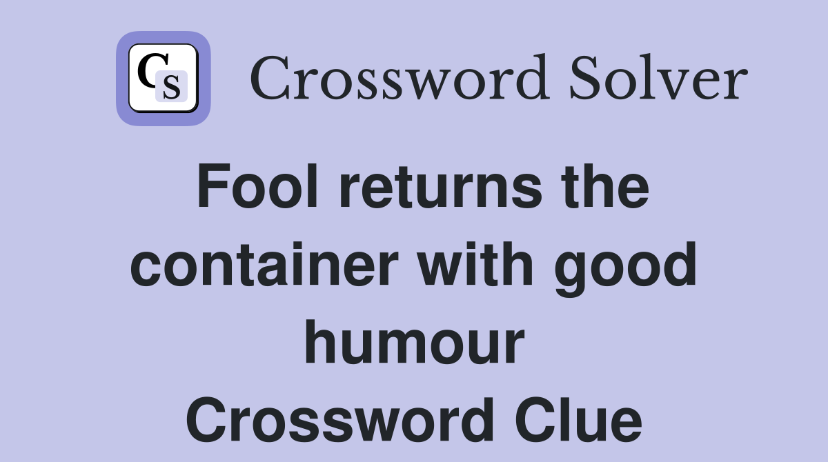 Fool returns the container with good humour Crossword Clue