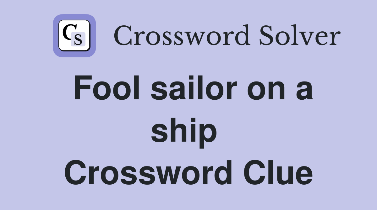 Fool sailor on a ship  Crossword Clue