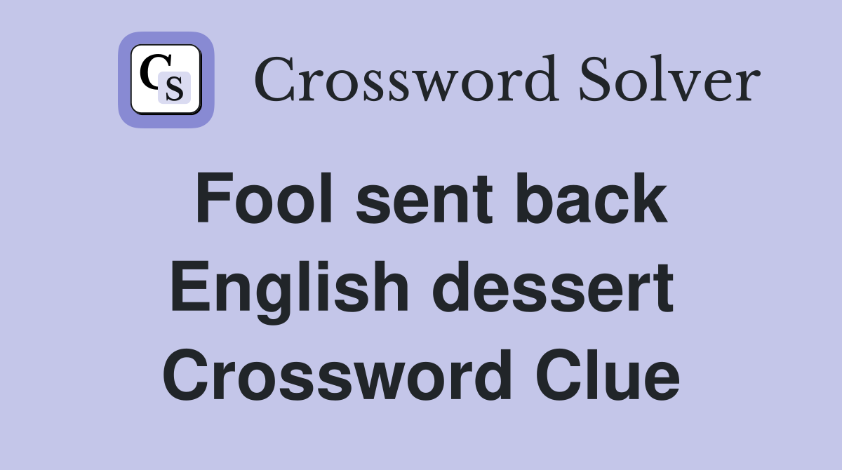 Fool sent back English dessert Crossword Clue