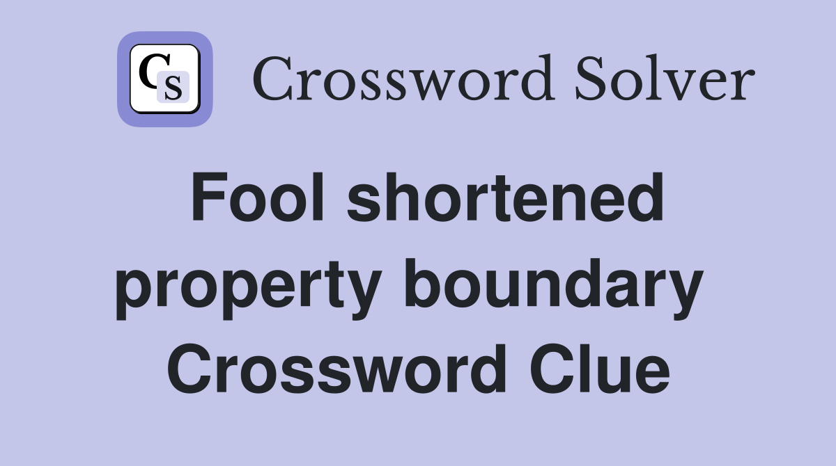 Fool shortened property boundary  Crossword Clue