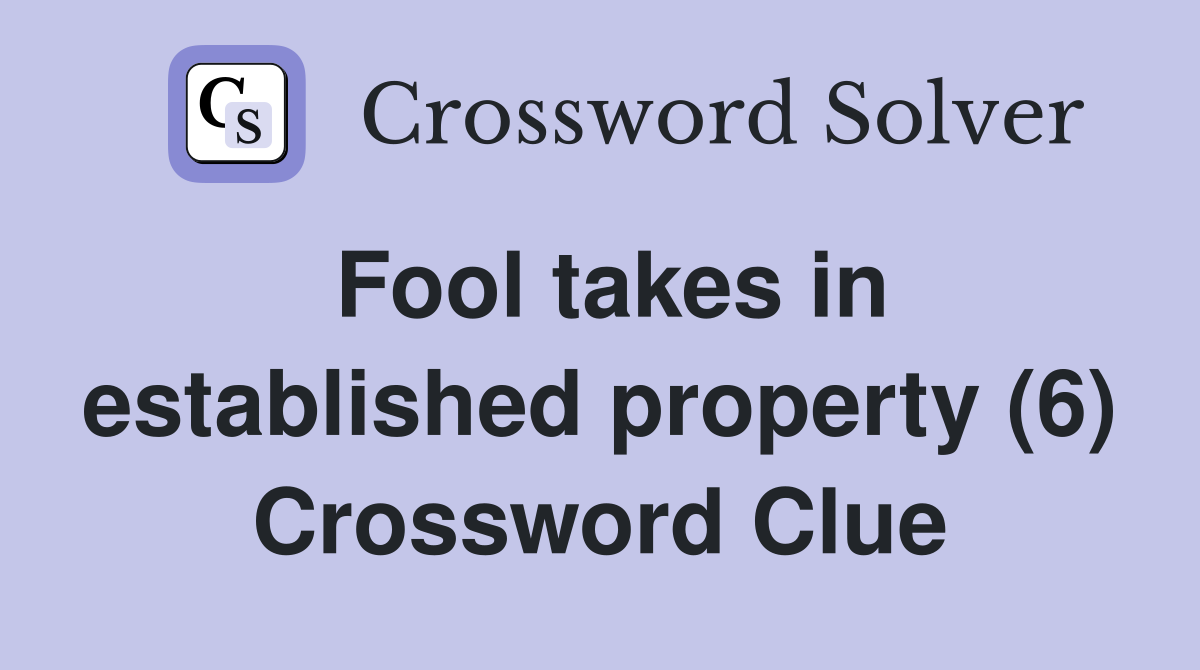 Fool takes in established property (6) Crossword Clue