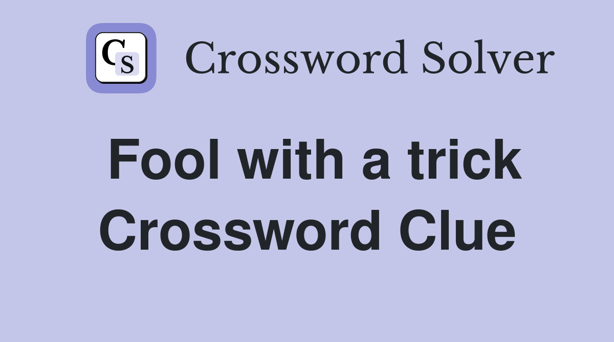 Fool with a trick Crossword Clue