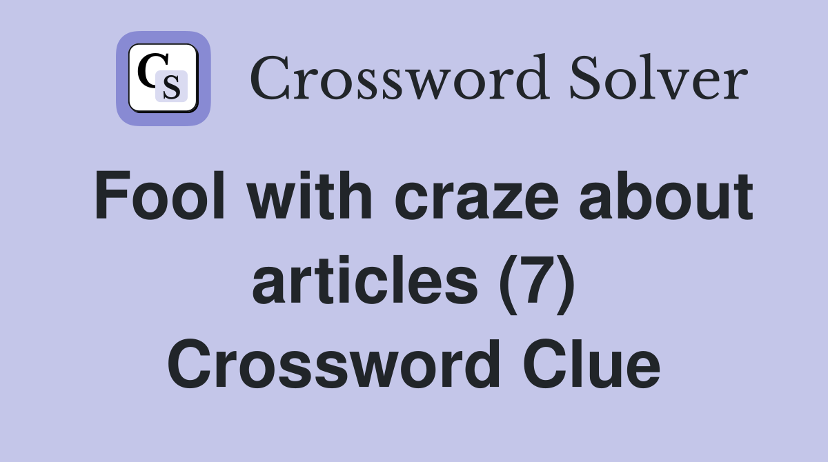 Fool with craze about articles (7) Crossword Clue