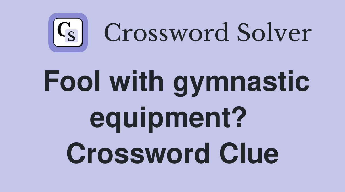Fool with gymnastic equipment?  Crossword Clue