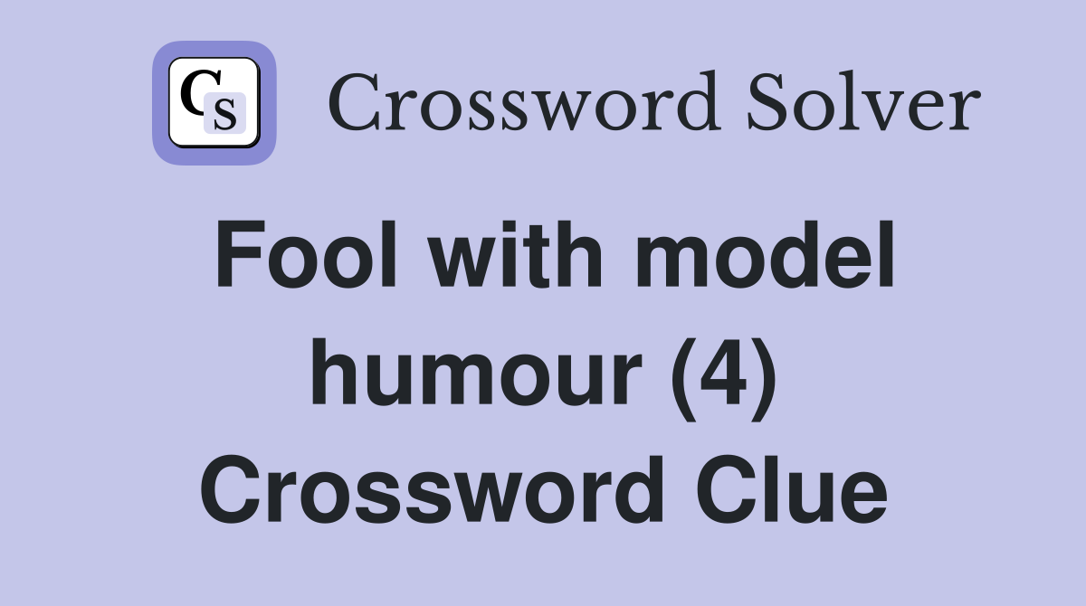 Fool with model humour (4) Crossword Clue