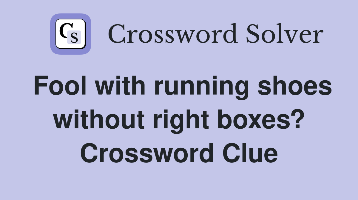 Fool with running shoes without right boxes? Crossword Clue